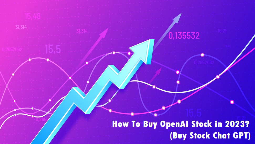 How To Buy OpenAI Stock in 2023? (Buy Stock Chat GPT)